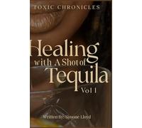 Healing With a Shot of Tequila: Toxic Chronicles Vol. 1