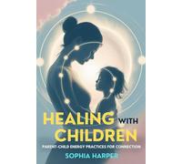 Healing with Children: Parent-Child Energy Practices for Connection