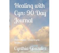 Healing with Cyn: 90 Day Journal: Unbreakable. Unapologetic. Healing