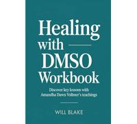 Healing With DMSO Workbook: Discover Key Lessons With Amandha Dawn Vollmer's Teachings