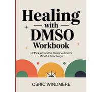 Healing With DMSO Workbook: Unlock Amandha Dawn Vollmer's Mindful Teachings
