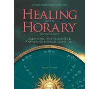 Healing With Horary Astrology: Balancing the elements and answering medical questions.