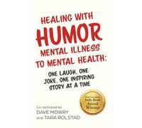 Healing with Humor: Mental Illness to Mental Health: One Laugh, One Joke, One Inspiring Story at a Time