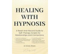 Healing With Hypnosis: A Read-And-Record Guide to Self-Therapy - Scripts for Relationships and Connection: Scripts for Relationships and Connection