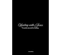 Healing with Jesus: 4 Months journal of healing with Jesus