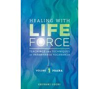 Healing with Life Force, Volume One - Prana: Teachings and Techniques of Paramhansa Yogananda (1)