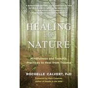 Healing with Nature: Mindfulness and Somatic Practices to Heal from Trauma