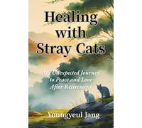 Healing with Stray Cats: Unexpected Journey to Peace and Love After Retirement