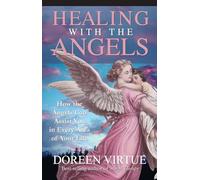 Healing With The Angels: How the Angels Can Assist You in Every Area of Your Life