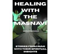 HEALING WITH THE MESNEVI: Stories from Rumi with Their Spiritual Insights
