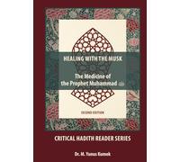 HEALING WITH THE MUSK: Internal and External Transformations (Critical Hadith Reader Series)