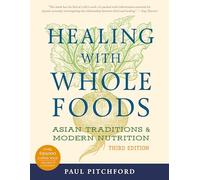Healing with Whole Foods, Third Edition: Asian Traditions and Modern Nutrition--Your holistic guide to healing body and mind through food and nutrition