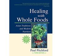Healing with Whole Foods, Third Edition: Asian Traditions and Modern Nutrition--Your holistic guide to healing body and mind through food and nutrition