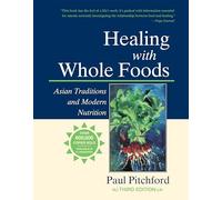 Healing with Whole Foods, Third Edition: Asian Traditions and Modern Nutrition--Your holistic guide to healing body and mind through food and nutrition