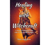 Healing with Witchcraft: A Memoir and Healing Guide with a Focus on Fibromyalgia