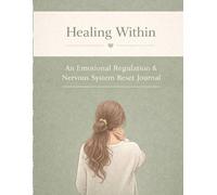 Healing Within: An Emotional Regulation & Nervous System Reset Journal