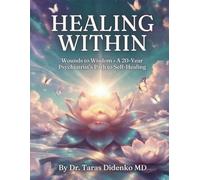 Healing Within: Wounds to Wisdom • A 20-Year Psychiatrist’s Path to Self-Healing