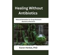 Healing Without Antibiotics: Natural Remedies for Drug-Resistant Bacteria Infections