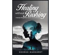 Healing without rushing: A journey through pain, Trauma, love and Recovery