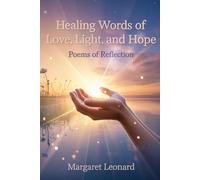 HEALING WORDS OF LOVE LIGHT AND HOPE: Poems of reflection