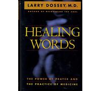 Healing Words: The Power of Prayer and the Practice of Medicine
