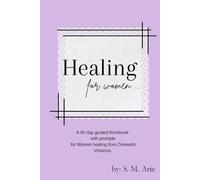 Healing Workbook for Women: A 90-day guided workbook with prompts for Women healing from Domestic Violence.
