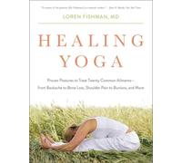 Healing Yoga: Proven Postures to Treat Twenty Common Ailments--From Backache to Bone Loss, Shoulder Pain to Bunions, and More