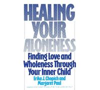 Healing Your Aloneness: Finding Love and Wholeness Through Your Inner Child: 0