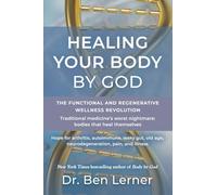 Healing Your Body by God: The Functional and Regenerative Wellness Revolution