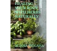 HEALING YOUR BODY WITH HERBS NATURALLY