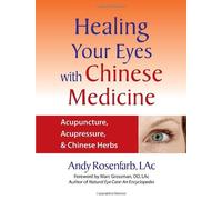 Healing Your Eyes with Chinese Medicine: Acupuncture, Acupressure, & Chinese Herbs by Andy Rosenfarb (2007-06-19)