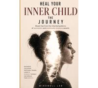 Healing Your Inner Child: A Guided Workbook for Women to Break the Patterns of Narcissistic and Emotionally Immature Parents, Reparent Yourself, and Rebuild Your Identity