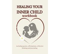 Healing Your Inner Child Workbook: A Guided Workbook for Women with Affirmations, Reflection Prompts & Journaling for Emotional Healing and Self-Worth