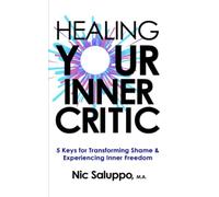 Healing Your Inner Critic: 5 Keys to Transforming Shame & Experiencing Inner Freedom (Mental & Emotional Wellness)