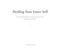 Healing Your Inner Self: A Guided Workbook for Emotional Awareness and Personal Clarity