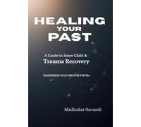 Healing Your Past: A Guide to Inner Child & Trauma Recovery