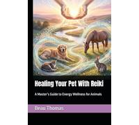 Healing Your Pet With Reiki: A Master’s Guide to Energy Wellness for Animals