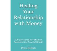 Healing Your Relationship with Money: A 30-Day Journal for Reflection, Awareness and Financial Growth