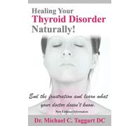 Healing Your Thyroid Disorder Naturally!: End the frustration and learn what your doctor doesn't know.