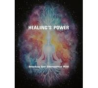 Healing'S Power: Unlocking Your Subconscious Mind