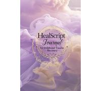 HealScript_Soar - Guided Journaling for Childhood Trauma Recovery: A Woman's Daily Companion for Inner Healing and Emotional Resilience. Transform Childhood Wounds into Self-Compassion and Strength!