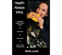 Health Always Wins: 5 Ingredient Sweet and Savory Recipes / Meal Plans / Grocery List / What to Order at Restaurants