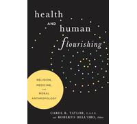 Health and Human Flourishing: Religion, Medicine, and Moral Anthropology