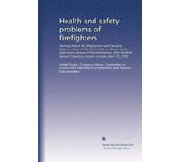 Health and safety problems of firefighters: Hearing before the Employment and Housing Subcommittee of the Committee on Government Operations, House of ... Congress, second session, April 15, 1992