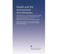 Health and the environment miscellaneous: Hearings before the Subcommittee on Health and the Environment of the committee on Energy and Commerce, ... Ninety-seventh Congress: Volume 5