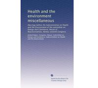Health and the environment miscellaneous: Hearings before the Subcommittee on Health and the Environment of the committee on Energy and Commerce, ... Ninety-seventh Congress: Volume 4
