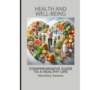 Health and Well-Being: Comprehensive Guide to a Healthy Life