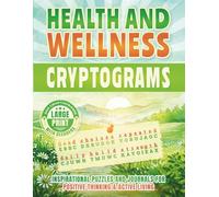 Health and Wellness Cryptograms Puzzle Book | Inspirational Puzzles for Positive Thinking and Active Living | Large Print: 300 Quotes with Hints and Decoders