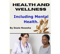 HEALTH AND WELLNESS INCLUDING MENTAL HEALTH: Mental Health, Wellness, Lifestyle Strategies to Manage Stress, and Build Holistic Habits for Strength ... with Practical Tips and Empowering Insights.