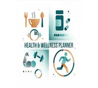 Health and Wellness Planner: Daily Organizer for Tracking Food Quality, Physical Activity, Medication, Strength Sessions: Enhance Accountability and ... Fitness Routines, Holistic Living Goals